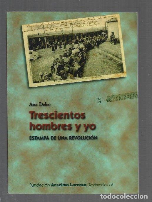 Libri di seconda mano: TRESCIENTOS HOMBRES Y YO. ESTAMPA DE UNA REVOLUCION - DELSO, ANA
