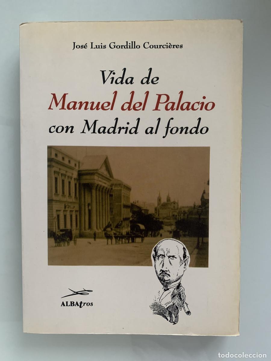 Libros: VIDA DE MANUEL DEL PALACIO CON MADRID AL FONDO - Jos&eacute; Luis Gordillo Courci&egrave;res