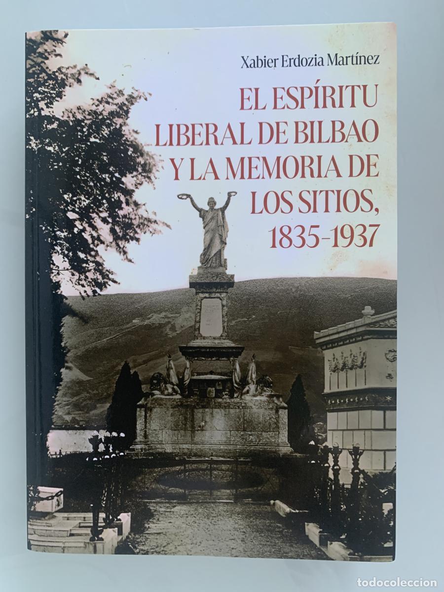 Libros: EL ESP&Iacute;RITU LIBERAL DE BILBAO Y LA MEMORIA DE LOS SITIOS, 1835-1937 - Xabier Erdozia Mart&iacute;nez