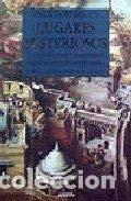 Libros: ENCICLOPEDIA DE LUGARES MISTERIOSOS. Costumbres y leyendas de antiguos emplazamientos del mundo ente