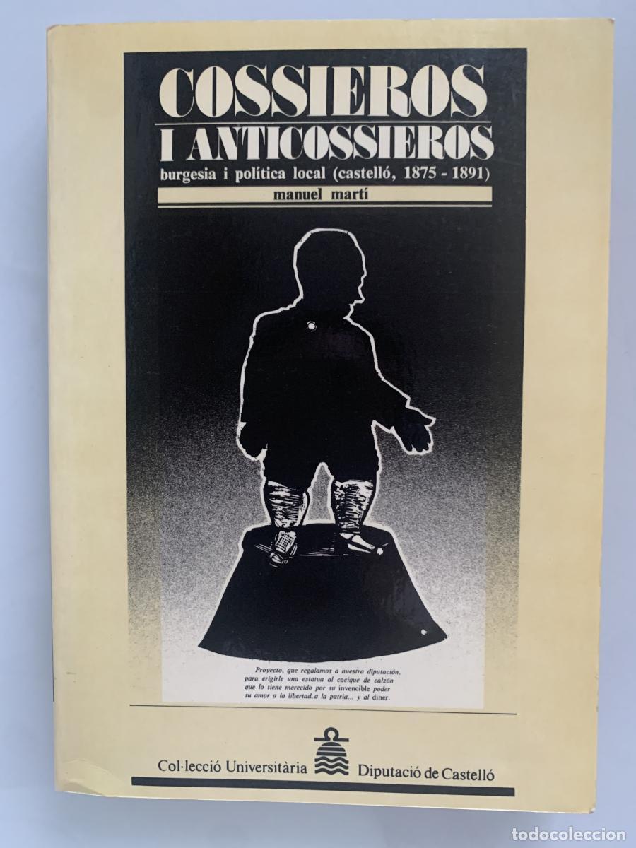 Libros: COSSIEROS I ANTICOSSIEROS: Burguesia i pol&iacute;tica local (Castell&oacute; de la Plana, 1875-1891) - Manuel Mar