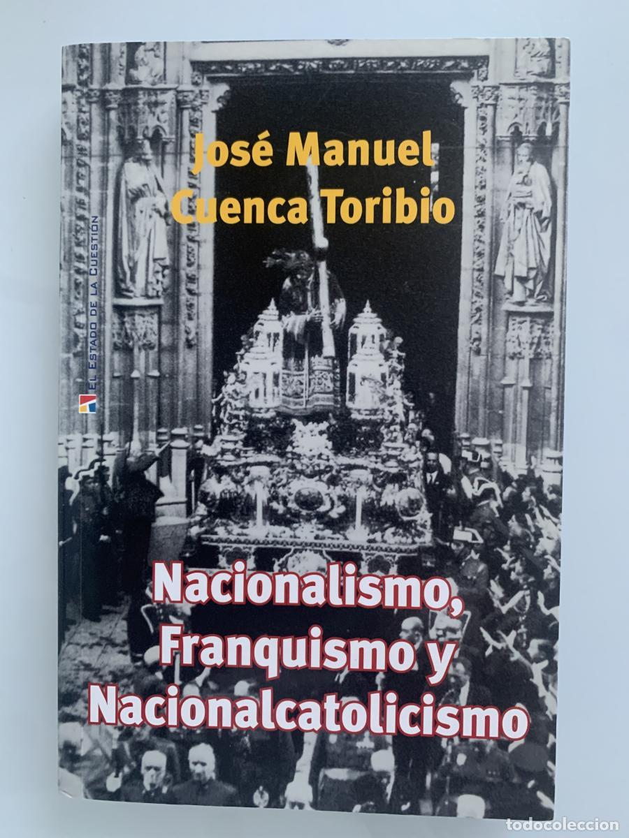 Libros: NACIONALISMO, FRANQUISMO Y NACIONALCATOLICISMO (dedicado por el autor) - Jos&eacute; Manuel Cuenca Toribio