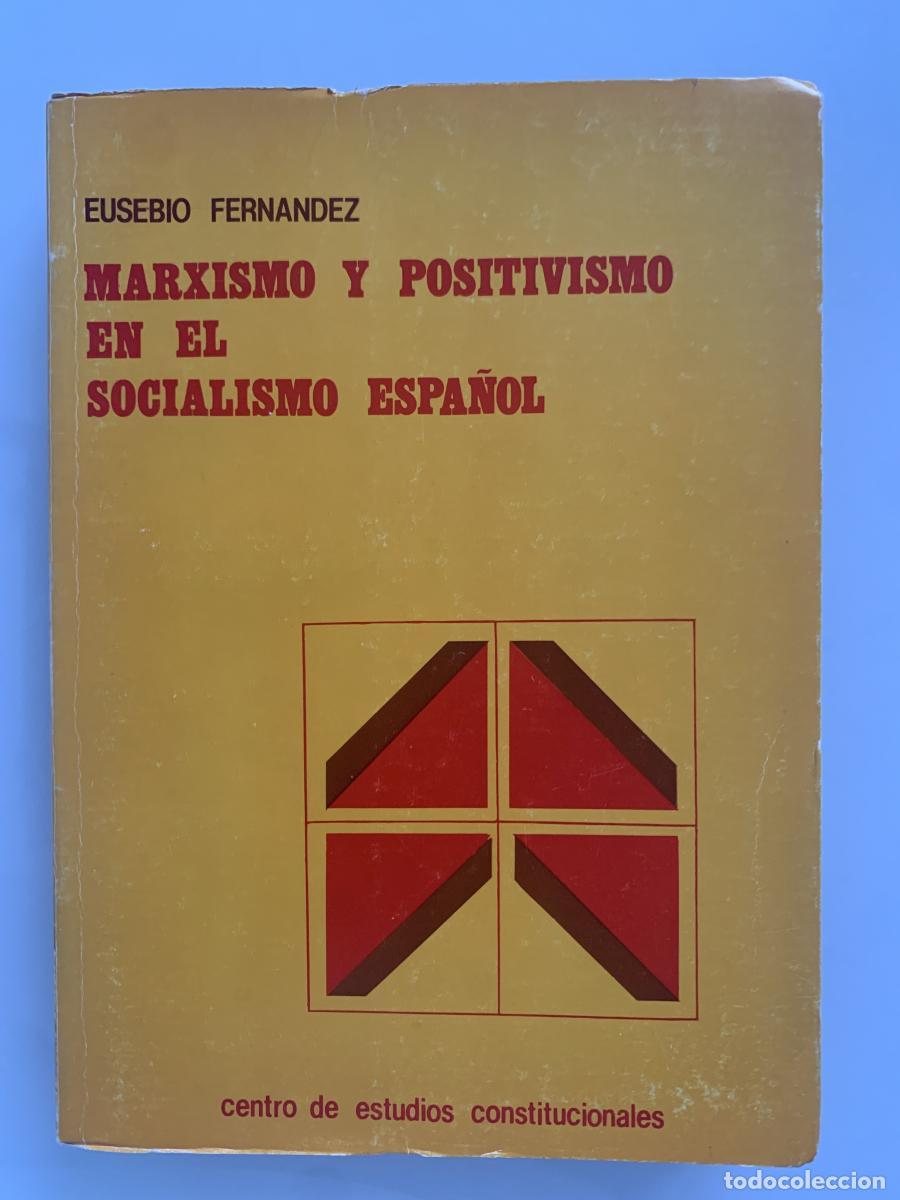 Libros: MARXISMO Y POSITIVISMO EN EL SOCIALISMO ESPA&Ntilde;OL - Eusebio Fern&aacute;ndez Garc&iacute;a