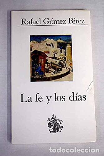 Libri di seconda mano: La fe y los d&iacute;as - Rafael G&oacute;mez P&eacute;rez