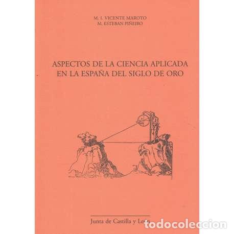 Libros: Aspectos de la ciencia aplicada en la Espa&ntilde;a del siglo de oro - M. I. Vicente Maroto / M. Esteban Pi