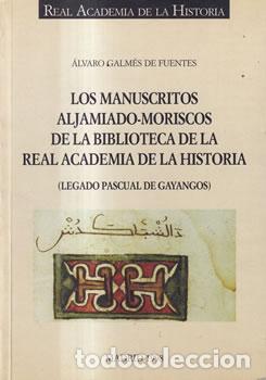 Libros: Los manuscritos Aljamiado-Moriscos de la Biblioteca de la Real Academia de la Historia - &Aacute;lvaro Galm