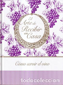 Libros: El Arte de Recibir en Casa. C&oacute;mo servir el vino - VV.AA