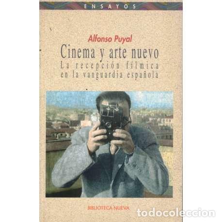Libros: Cinema y arte nuevo. La recepci&oacute;n f&iacute;lmica en la vanguardia espa&ntilde;ola. 1917-1937 - Puyal, Alfonso