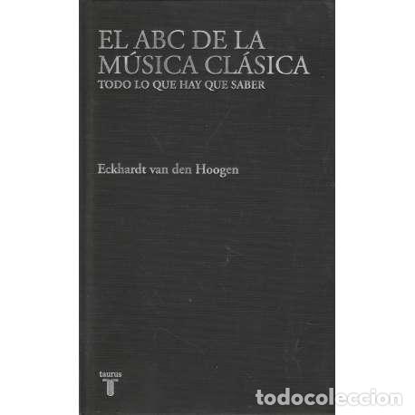 Libros: El ABC de la m&uacute;sica cl&aacute;sica. Todo lo que hay que saber - van den Hoogen, Eckhardt