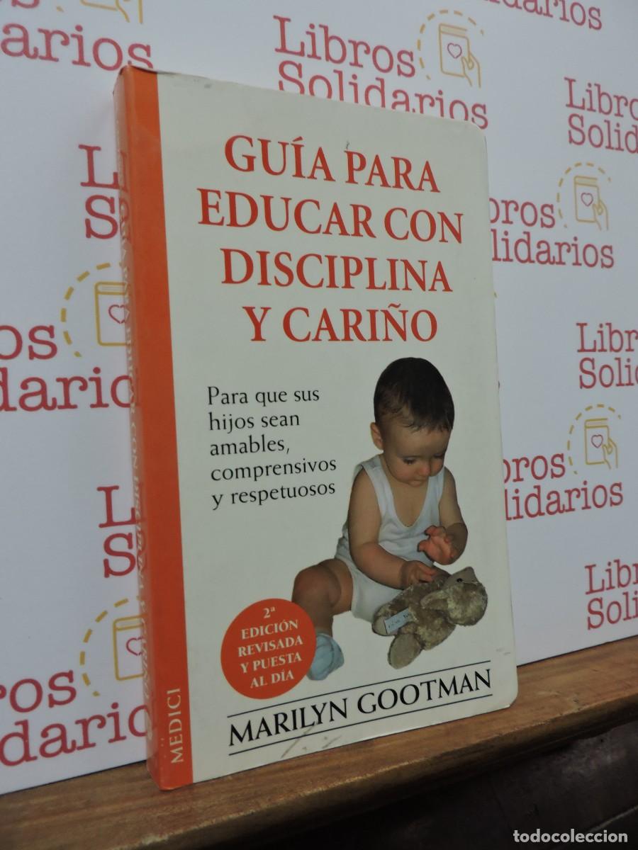 Libros: Gu&iacute;a para educar con disciplina y cari&ntilde;o. GOOTMAN, Marilyn. Ed. Medici. Barcelona, 2002
