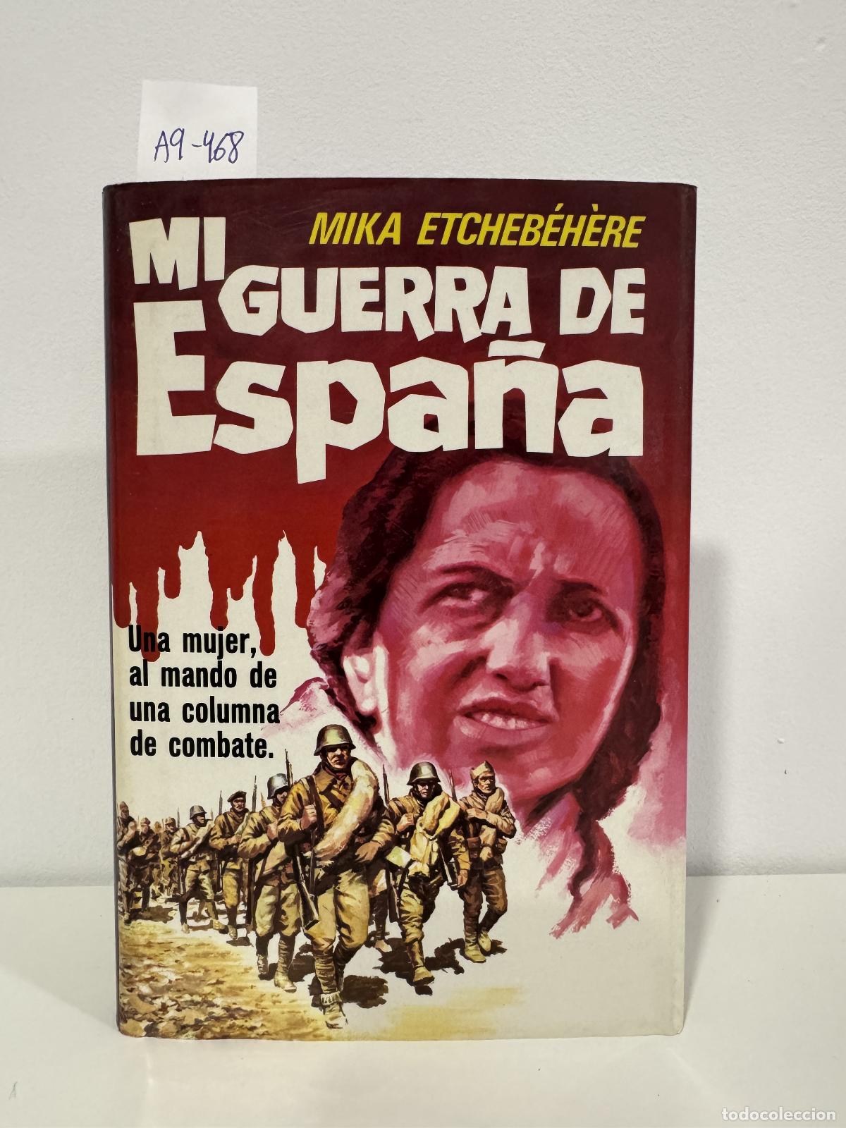 Libros: ETCHEB&Eacute;H&Egrave;RE, Mika. - Mi guerra de Espa&ntilde;a. Una mujer al mando de una columna de combate.