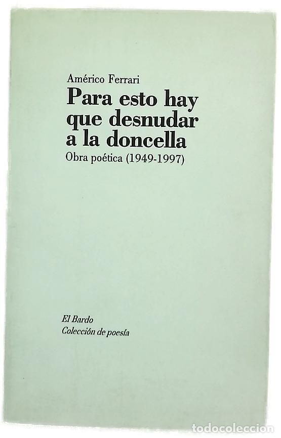 Libros: Para esto hay que desnudar a la doncella obra po&eacute;tica (1949-1997)