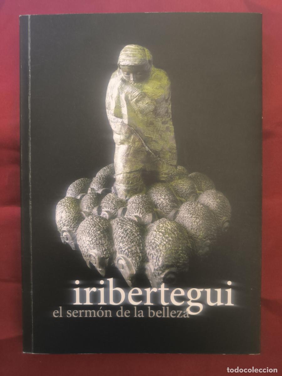 Libros: Iribertegui. El serm&oacute;n de la belleza (Cat&aacute;logo de exposici&oacute;n). - Fray Miguel Iribertegui Eraso