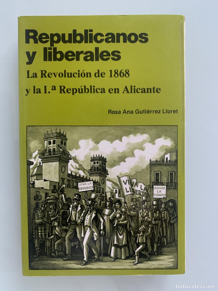 Libros: REPUBLICANOS Y LIBERALES. La Revoluci&oacute;n de 1868 y la 1&ordf; Rep&uacute;blica en Alicante - Rosa Ana Guti&eacute;rrez L