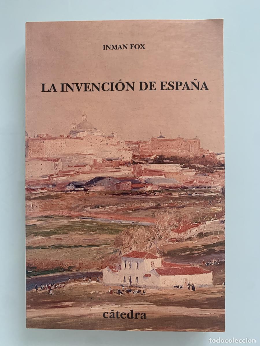Libros: LA INVENCI&Oacute;N DE ESPA&Ntilde;A. Nacionalismo liberal e identidad nacional - Inman Fox