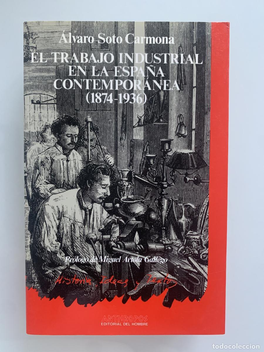 Libros: TRABAJO INDUSTRIAL EN LA ESPA&Ntilde;A CONTEMPOR&Aacute;NEA (1874-1936) - &Aacute;lvaro Soto Carmona