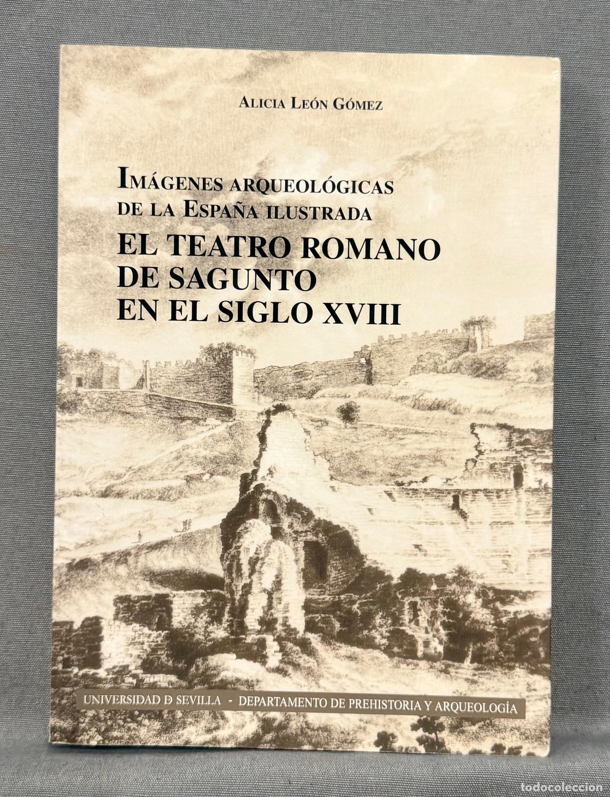 Libri di seconda mano: IM&Aacute;GENES ARQUEOL&Oacute;GICAS DE LA ESPA&Ntilde;A ILUSTRADA. EL TEATRO ROMANO DE SAGUNTO EN EL SIGLO XVIII. - LE&Oacute;N