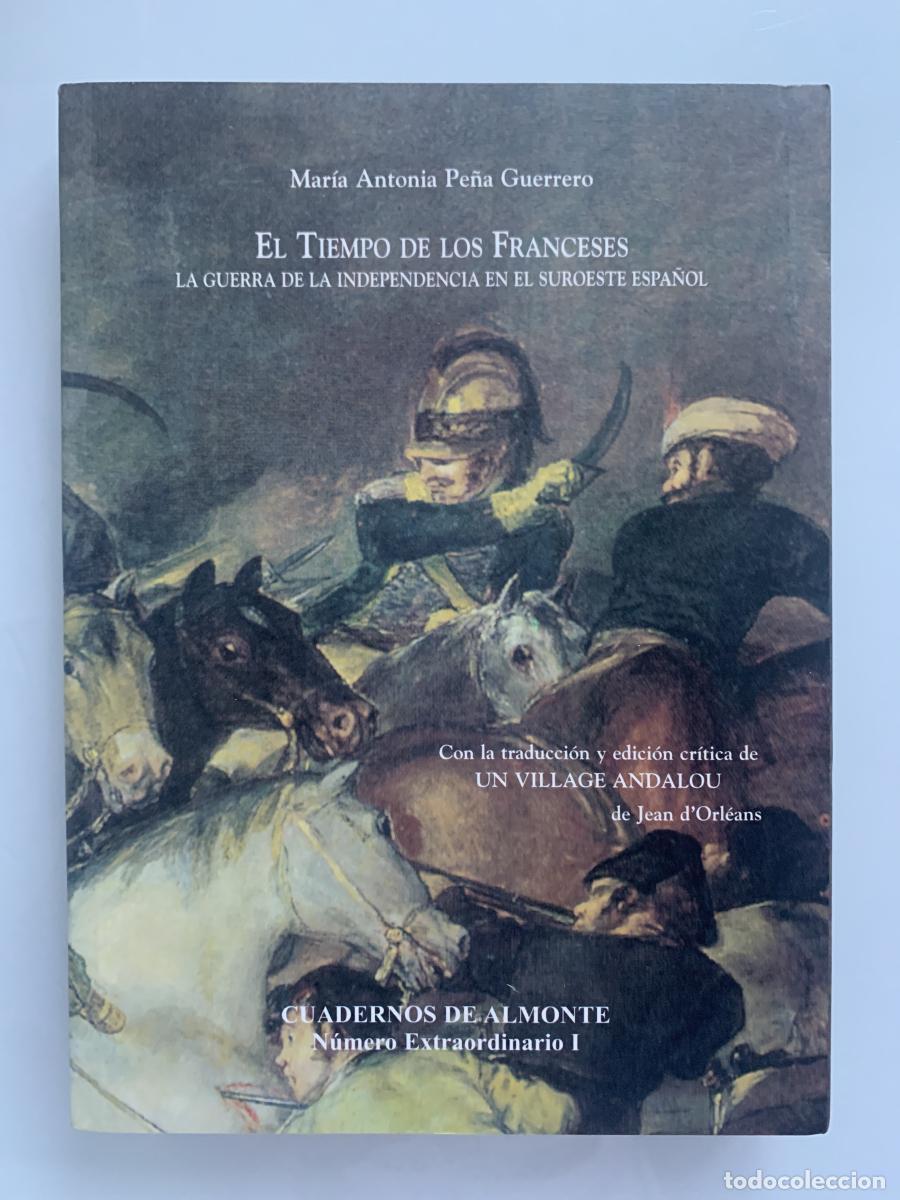 Libros: EL TIEMPO DE LOS FRANCESES. LA GUERRA DE LA INDEPENDENCIA EN EL SUROESTE ESPA&Ntilde;OL - Mar&iacute;a Antonia Pe&ntilde;