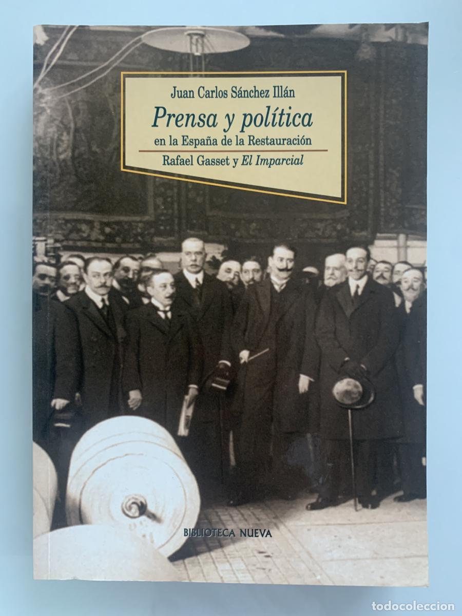 Libros: PRENSA Y POL&Iacute;TICA EN LA ESPA&Ntilde;A DE LA RESTAURACI&Oacute;N. Rafael Gasset y El Imparcial - Juan Carlos S&aacute;nche