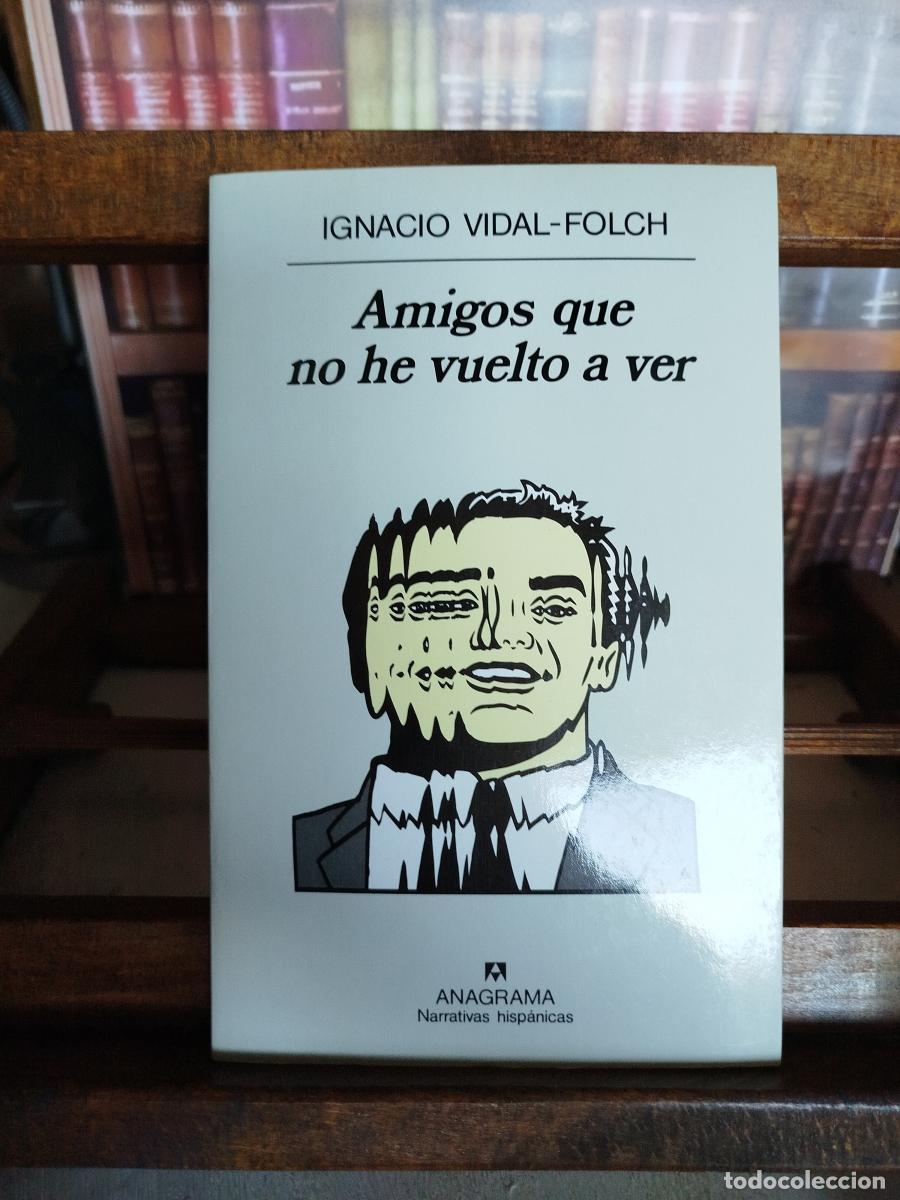 Libros: Amigos que no he vuelto a ver - Vidal-Folch, Ignacio