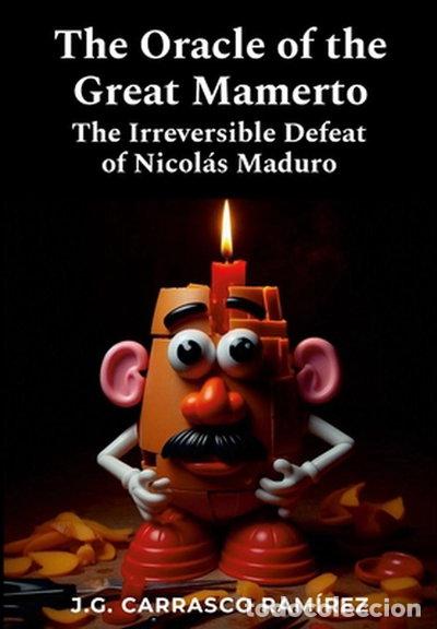 Libros: The Oracle of the Great Mamerto: The Irreversible Defeat of Nicol&aacute;s Maduro- 9781304019325