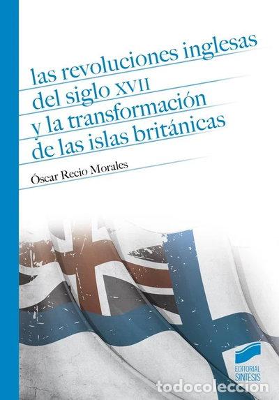 Libros: Las revoluciones inglesas del siglo XVII y la transformaci&oacute;n de las Islas Bri...- 9788490772300