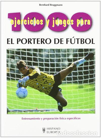 B&uuml;cher: 1000 ejercicios y juegos para el portero de f&uacute;tbol- 9788425512629