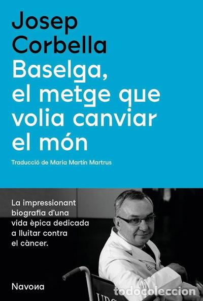 B&uuml;cher: Baselga, el metge que volia canviar el m&oacute;n- 9788419179067