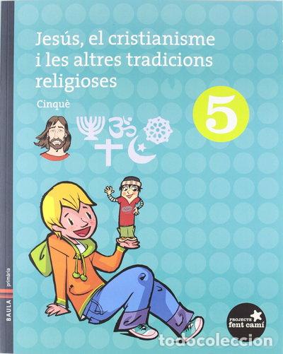 Libros: Jes&uacute;s, el cristianisme i les altres tradicions religioses 5&egrave;.Prim&agrave;ria-Fent Cam&iacute;- 9788447920211