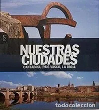 Libros: Nuestras ciudades: Cantabria, Pa&iacute;s Vasco, La Rioja- 9788484472391