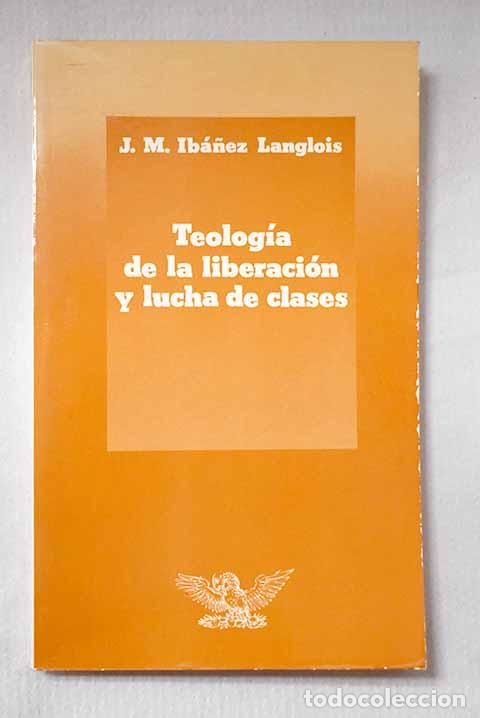 Libros: Teolog&iacute;a de la liberaci&oacute;n y lucha de clases.- Ib&aacute;&ntilde;ez Langlois, Jos&eacute; Miguel