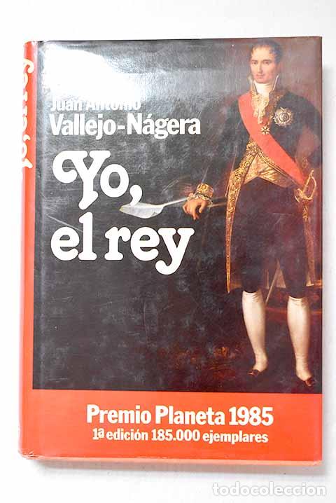 Libros: Yo, el rey: Vallejo-N&aacute;gera, Juan Antonio.- Vallejo-N&aacute;gera, Juan Antonio