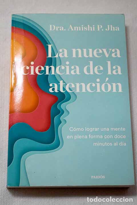 Livres: La nueva ciencia de la atenci&oacute;n: c&oacute;mo lograr una mente en plena forma con doce minutos al d&iacute;a