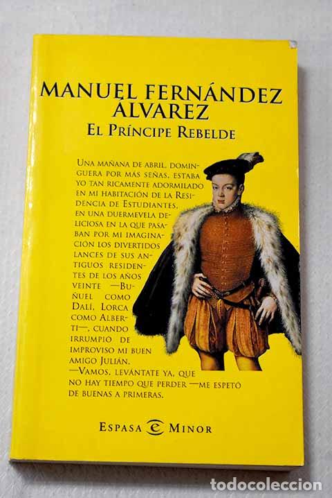 B&uuml;cher: El pr&iacute;ncipe rebelde: Fern&aacute;ndez &Aacute;lvarez, Manuel.- Fern&aacute;ndez &Aacute;lvarez, Manuel
