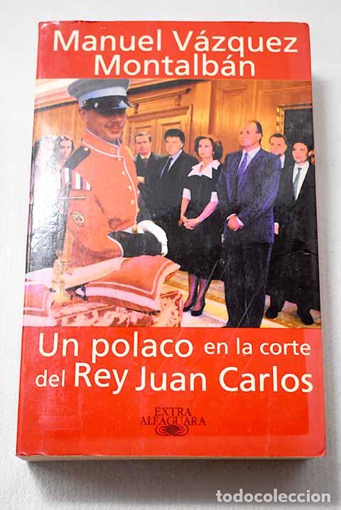 Libros: Un polaco en la corte del Rey Juan Carlos.- V&aacute;zquez Montalb&aacute;n, Manuel