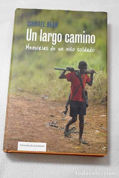 Libros: Un largo camino: memorias de un ni&ntilde;o soldado.- Beah, Ishmael