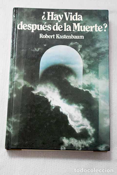 Libros: &iquest;Hay vida despu&eacute;s de la muerte?.- Kastenbaum, Robert