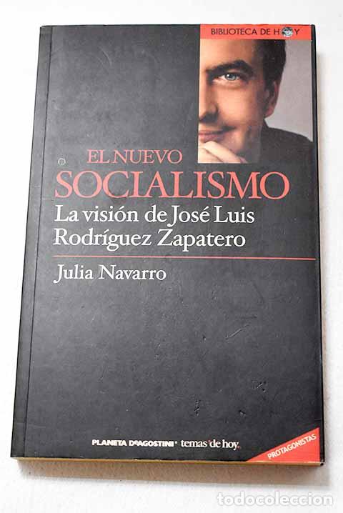 Libros: El nuevo socialismo: la visi&oacute;n de Jos&eacute; Luis Rodr&iacute;guez Zapatero.- Navarro, Julia