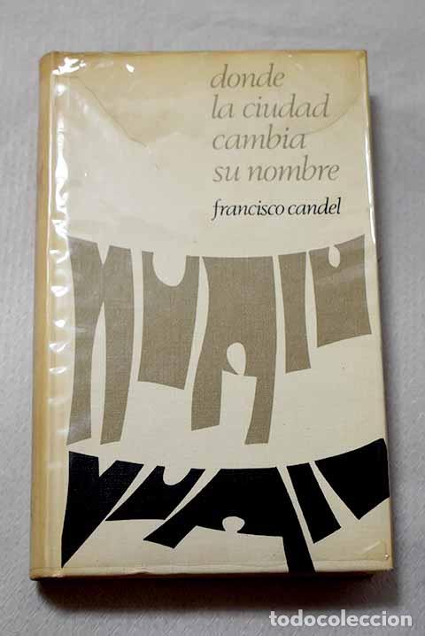 Libros: Donde la ciudad cambia su nombre.- Candel, Francisco