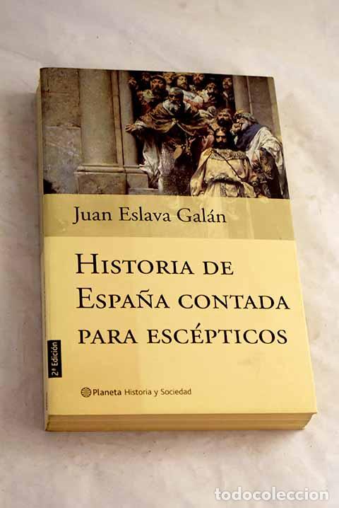 B&uuml;cher: Historia de Espa&ntilde;a contada para esc&eacute;pticos.- Eslava Gal&aacute;n, Juan