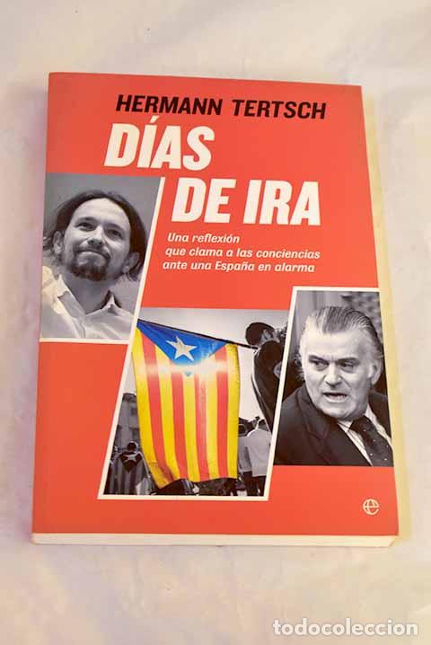Libros: D&iacute;as de ira: una reflexi&oacute;n que clama a las conciencias ante una Espa&ntilde;a en alarma.- Tertsch, Hermann