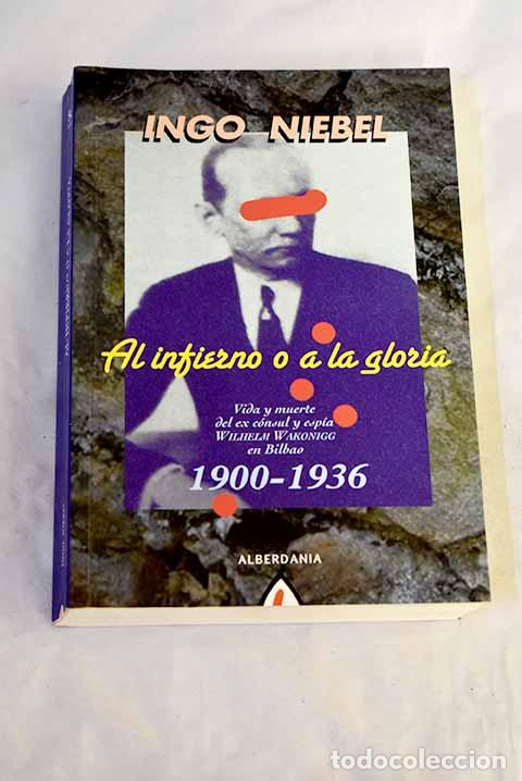 Libros: Al infierno o a la gloria: vida y muerte del ex c&oacute;nsul y esp&iacute;a Wilhelm Wakonigg en Bilbao, 1900-1936