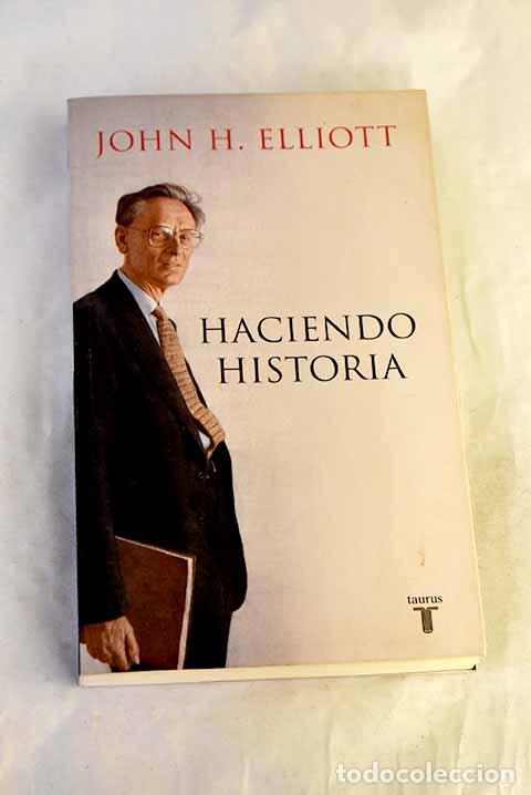 Libros: Haciendo historia: Elliott, John.- Elliott, John