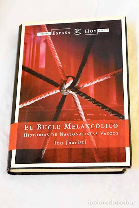 Libros: El bucle melanc&oacute;lico: historias de nacionalistas vascos.- Juaristi, Jon