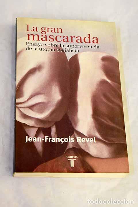 Libros: La gran mascarada: ensayo sobre la supervivencia de la utop&iacute;a socialista.- Revel, Jean-Francois