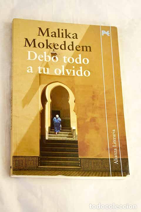 Libros: Debo todo a tu olvido.- Mokeddem, Malika