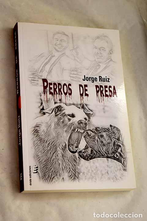 Libros: Perros de presa: Ruiz Morales, Jorge.- Ruiz Morales, Jorge