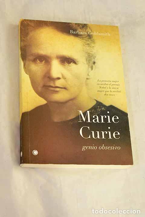 Libros: Genio obsesivo: el mundo interior de Marie Curie.- Goldsmith, Barbara