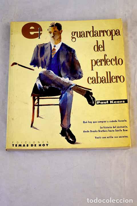 B&uuml;cher: El guardarropa del perfecto caballero: la ropa cl&aacute;sica y el hombre moderno.- Keers, Paul