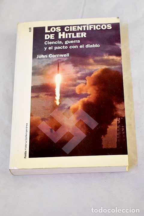 B&uuml;cher: Los cient&iacute;ficos de Hitler : ciencia, guerra y el pacto con el diablo.- Cornwell, John